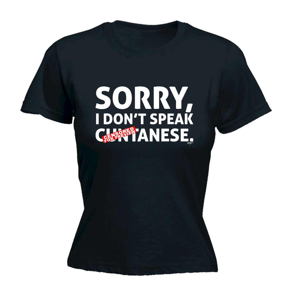 Sorry Dont Speak Cuntanese - Womens T Shirt Funny T-Shirt Novelty gift tshirt