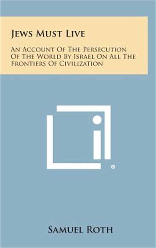 Jews Must Live: An Account of the Persecution of the World by Israel on All the