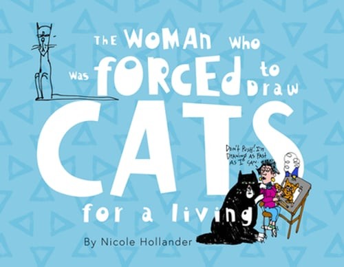 The Woman Who Was Forced to Draw Cats for a Living by Nicole Hollander - Pre-Owned Copy