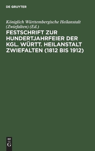 Festschrift Zur Hundertjahrfeier Der Kgl. Württ. Heilanstalt Zwiefalt (Hardback)