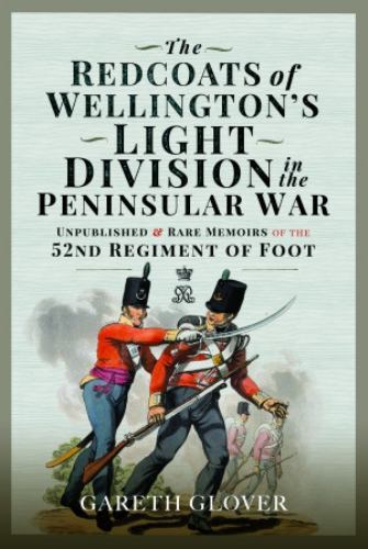 Redcoats of Wellington’s Light Division in the Peninsular War : Unpublished a...