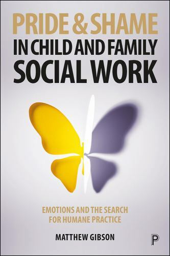 Pride and Shame in Child and Family Social Work : Emotions and the Search for...