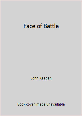 Face of Battle by John Keeganby John Keegan | HC | Acceptable