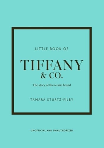 Little Book of Tiffany & Co.: The story of the iconic jewellery brand: New