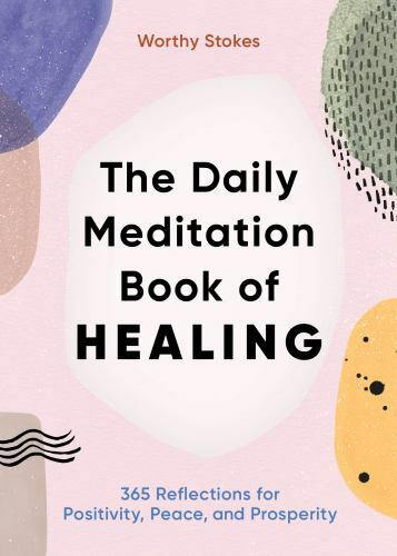 Daily Meditation Book of Healing : 365 Reflections for Positivity, Peace, and...