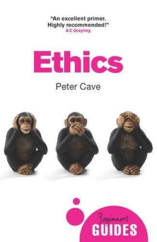 Ethics: A Beginners Guide (Beginners Guides) - Paperback By Cave, Peter - GOOD