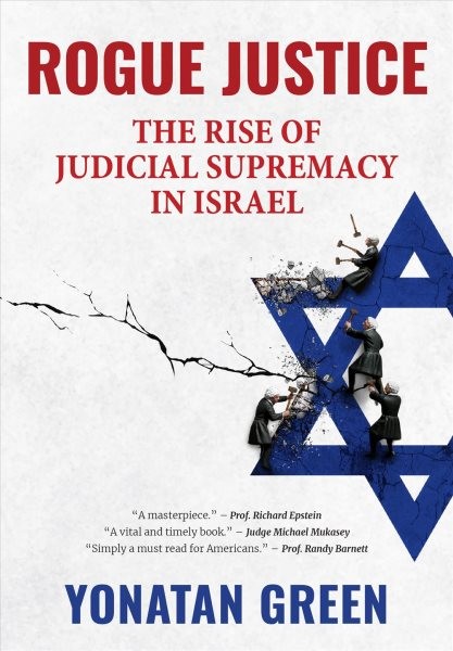 Rogue Justice : The Rise of Judicial Supremacy in Israel, Hardcover by Green,...