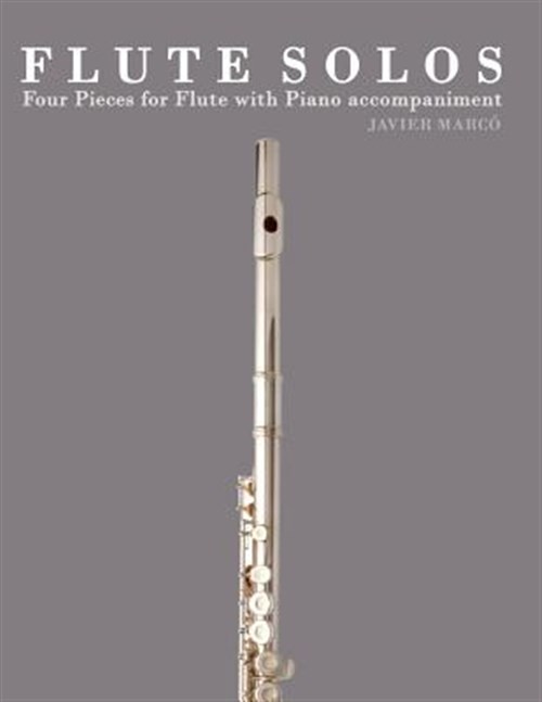 Flute Solos : Four Pieces for Flute With Piano Accompaniment, Paperback by Ma...