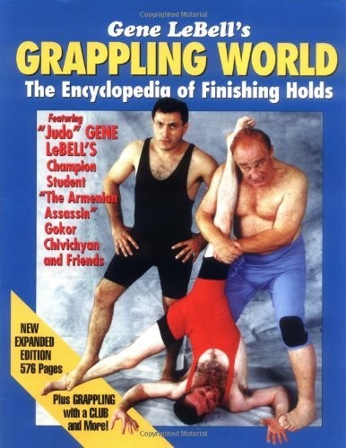 Gene Lebell's Grappling World: The Encyclopedia of Finishing Holds