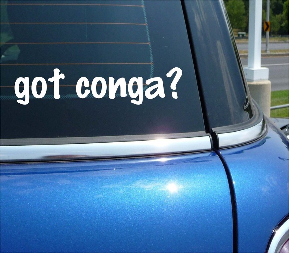 Got Conga Funny Car Bumper Sticker Vinyl Decal