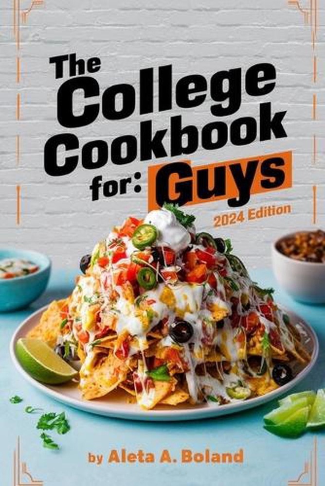 The College Cookbook for Guys: Simple and Delicious Recipes to Fuel Your Studies