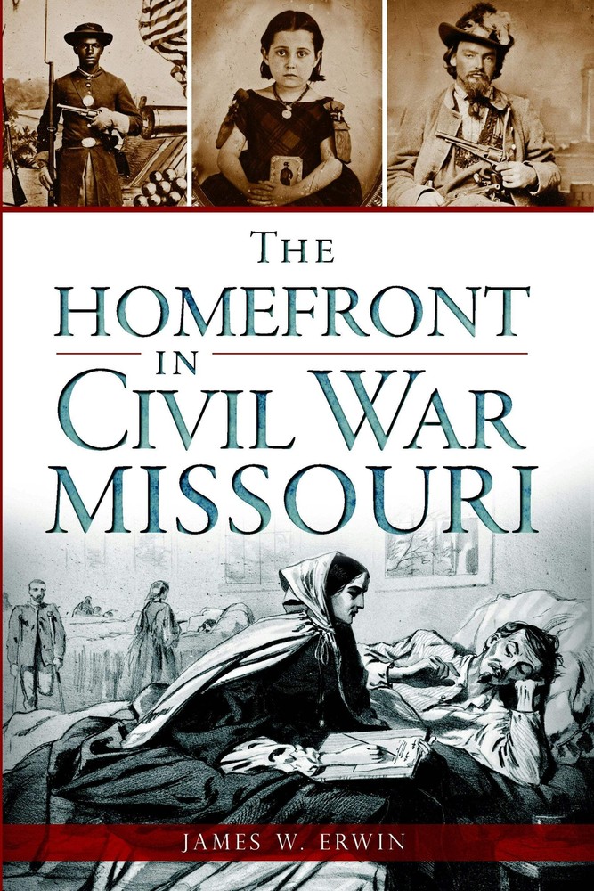 NEW The History Press The Homefront in Civil War Missouri, MO 9781626194335 Civi