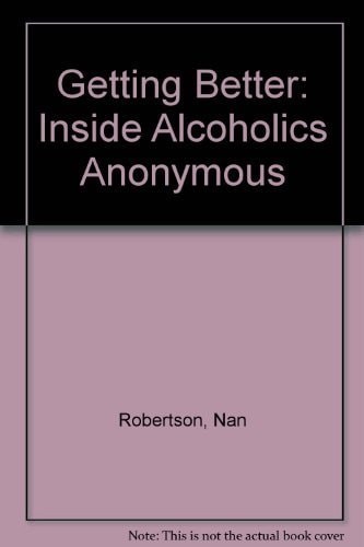 Getting Better: Inside Alcoholics Anonymous by Robertson, Nan, Good Book