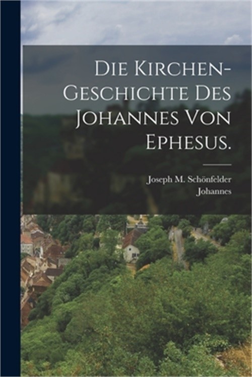 Die Kirchen-Geschichte des Johannes von Ephesus. (Paperback or Softback)