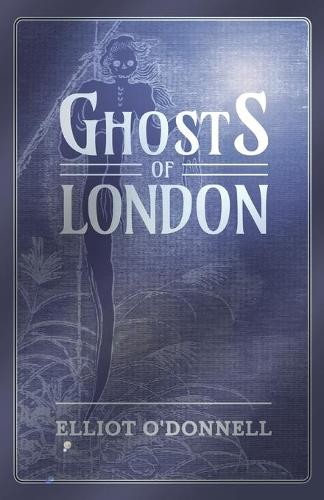 Elliot O'Donnell Ghosts of London (Paperback)Another great item from Rarewaves USA | Free delivery!
