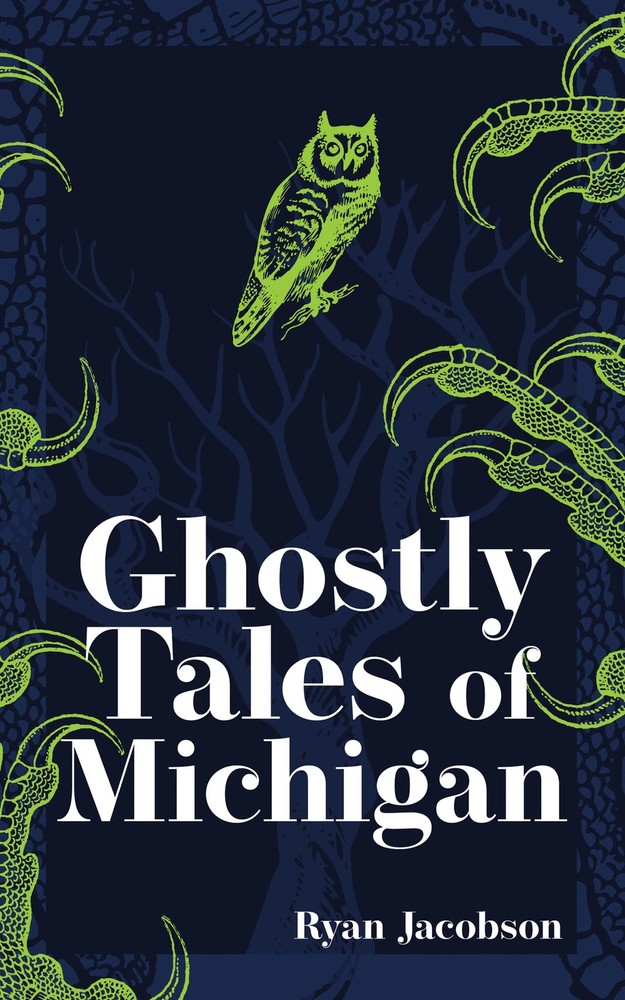 Ghostly Tales of Michigan (Hauntings, Horrors & Scary Ghost Stories) by Jacobson