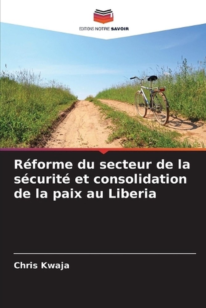 Rforme du secteur de la scurit et consolidation de la paix au Liberia by Chris K