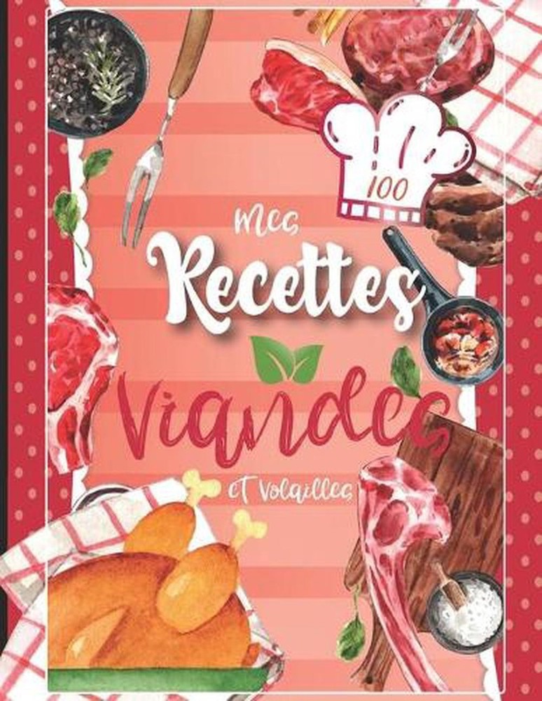 Cahier de recettes remplir: Mes recettes viandes et volailles Cahier recette 100