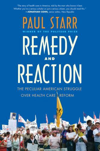 Remedy and Reaction : The Peculiar American Struggle over Health Care Reform,...