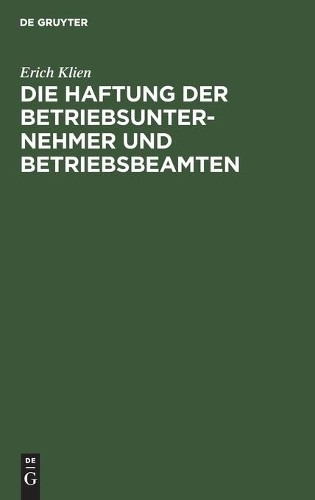 Erich Klien Die Haftung Der Betriebsunternehmer Und Betriebsbeamten (Hardback)