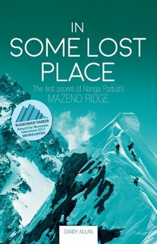 In Some Lost Place: The first ascent of Nanga Parbat's Mazeno Ridge by Allan