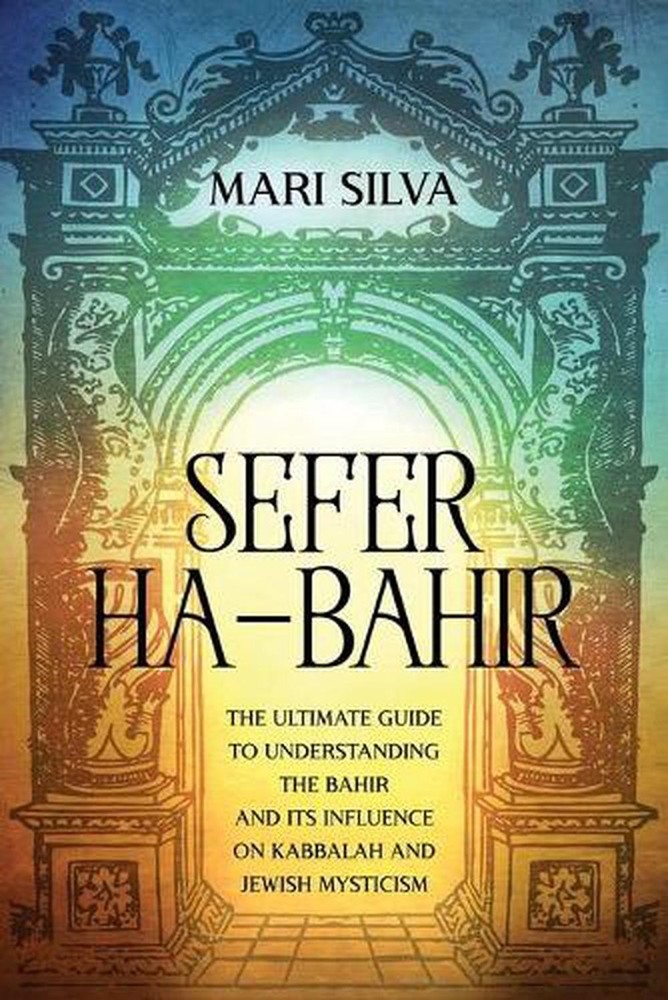 Sefer ha-Bahir: The Ultimate Guide to Understanding the Bahir and Its Influence