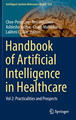 Handbook of Artificial Intelligence in Healthcare: Vol 2: Practicalities and