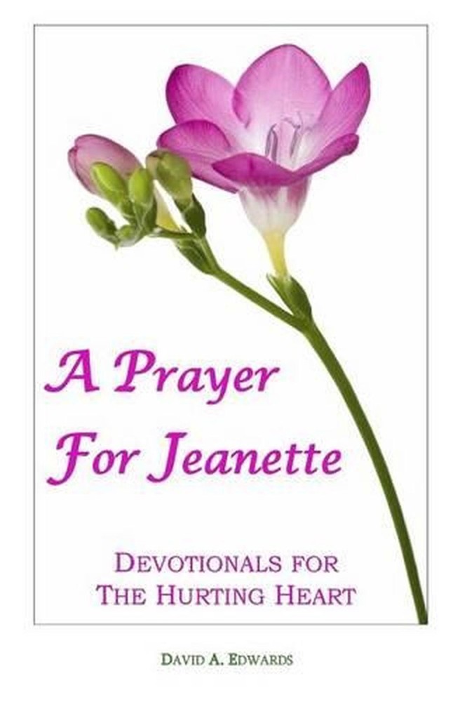A Prayer For Jeanette: Devotionals For The Hurting Heart by David A. Edwards (En