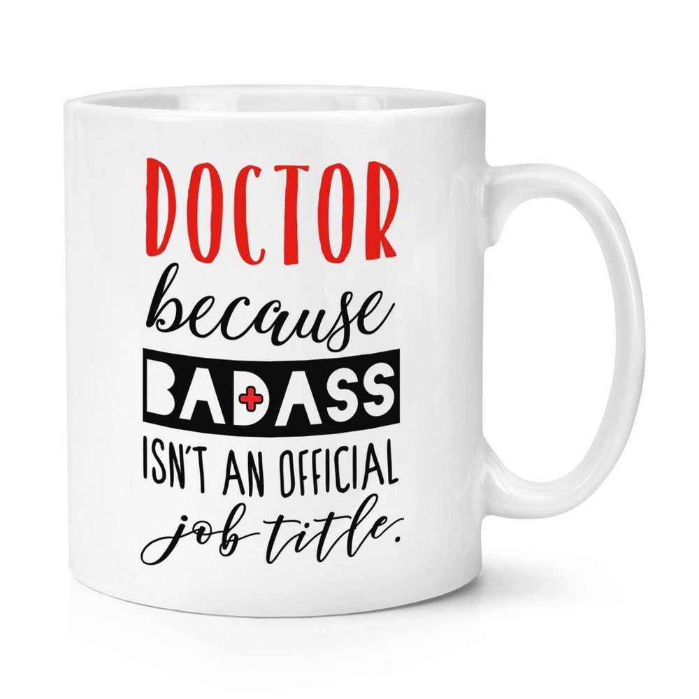 Doctor Because Badass Isn't An Official Job Title Mug Cup