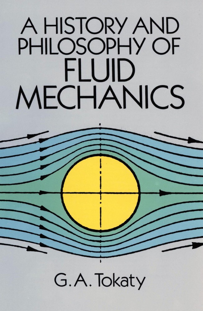 A History and Philosophy of Fluid Mechanics (Dover Civil and Mechanical Engi...