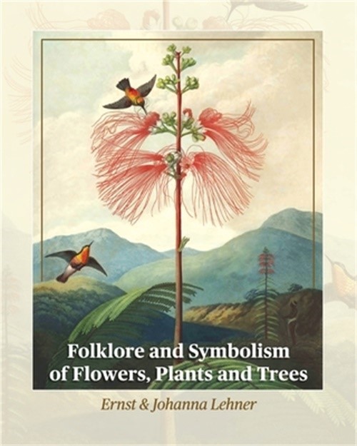 Folklore and Symbolism of Flowers, Plants and Trees (Paperback or Softback)