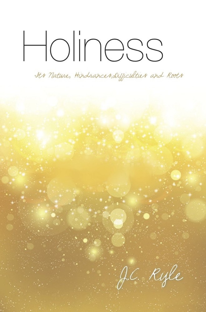 Holiness: Its nature, hindrances, difficulties and roots