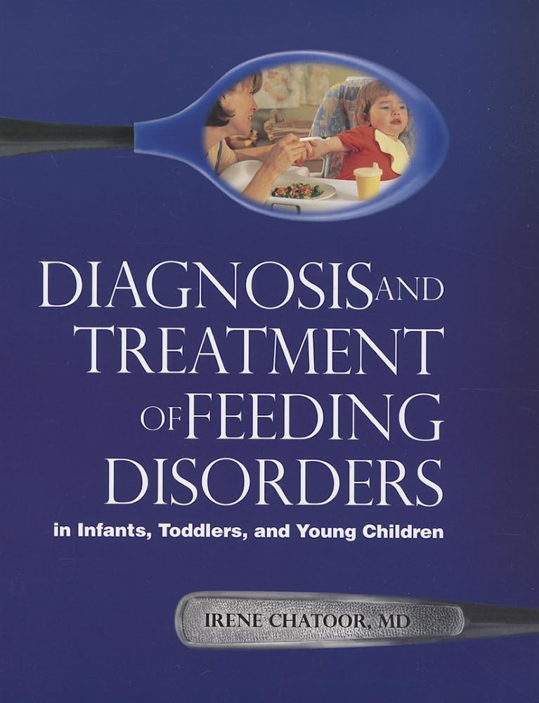 Diagnosis and Treatment of Feeding Disorders in Infants, Toddlers, and Young...