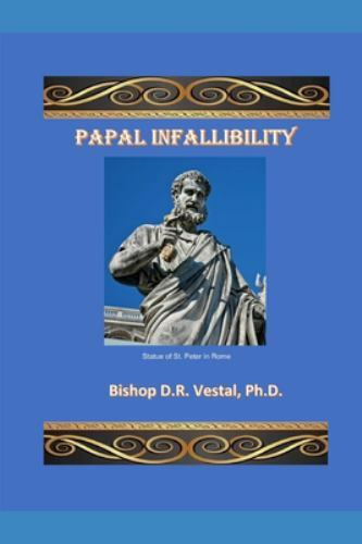 Papal Infallibility by Vestal, Phd Bishop D. R., Brand New, Free shipping in ...