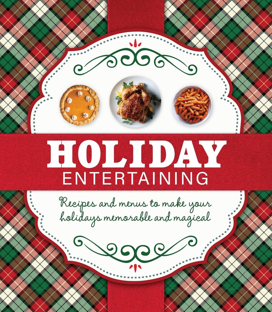 Holiday Entertaining: Recipes and Menus to Make Your Holidays Memorable and Mag,