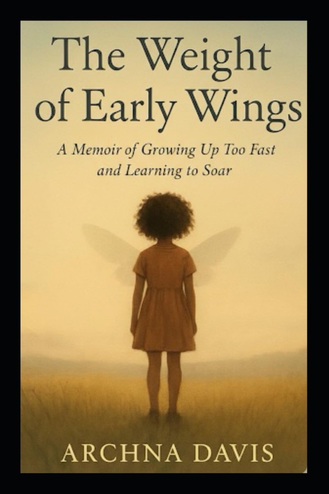 The Weight Of Early Wings: A Memoir Of Growing Up Too Fast and Learning to Soar
