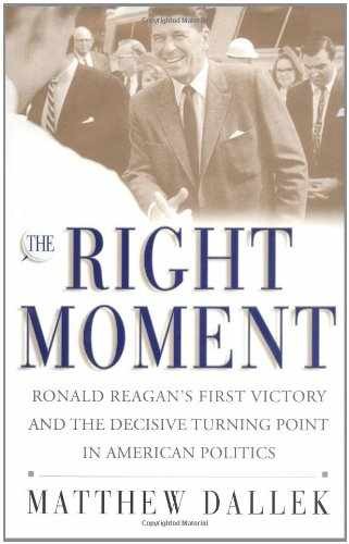The Right Moment: Ronald Reagan's - Hardcover, by Dallek Matthew - Very Good u