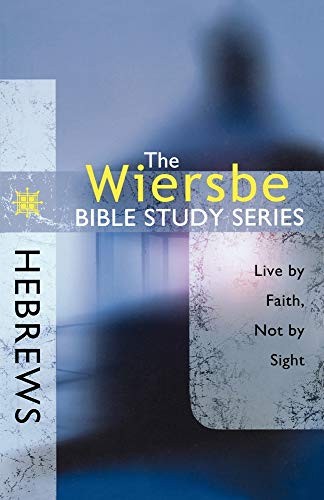 Hebrews: Live by Faith, Not by Sight..., Warren Wiersbe