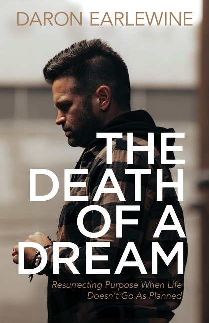 The Death Of A Dream: Resurrecting Purpose When Life Doesn't...