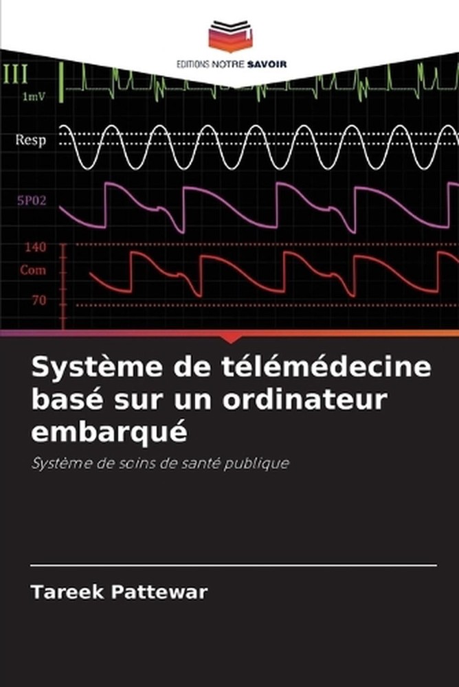 Systme de tlmdecine bas sur un ordinateur embarqu by Tareek Pattewar (French) Pa