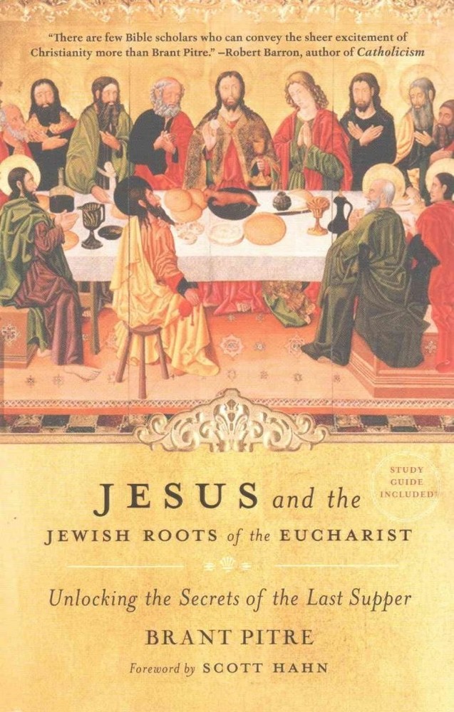 [(Jesus and the Jewish Roots of the Eucharist : Unlocking the Secrets of the...