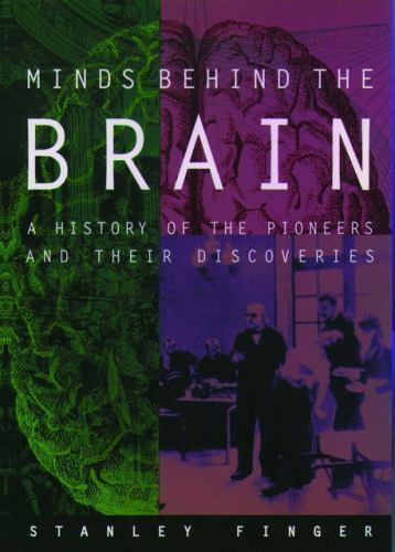 Minds Behind the Brain : A History of the Pioneers and Their Discoveries by Stan