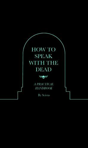 How to Speak With the Dead: A Practical Handbook, Brand New, Free shipping in...