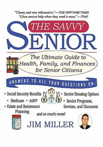 The Savvy Senior: The Ultimate Guide to Health, Family, and Finances for Senior
