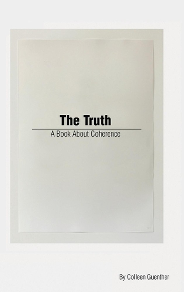 The Truth: A Book About Coherence by Colleen Guenther Hardcover Book