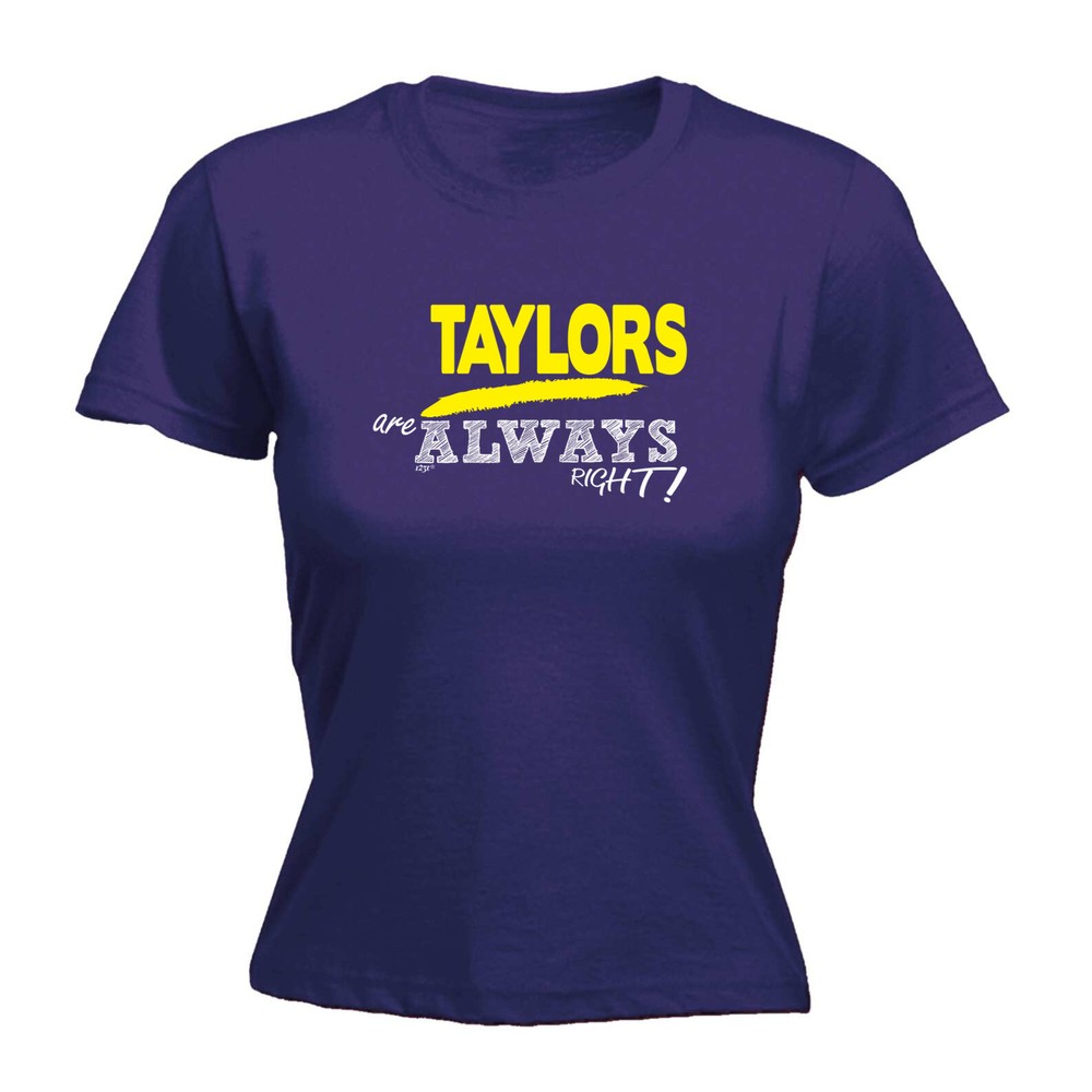 Taylors Always Right - Womens T Shirt Funny T-Shirt Novelty gift tshirt