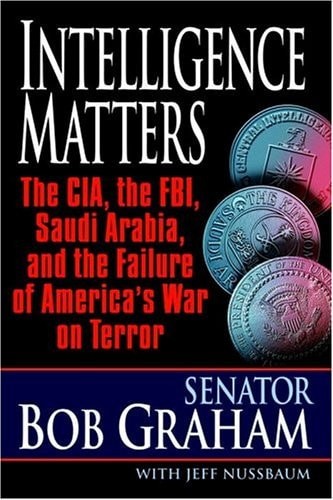 INTELLIGENCE MATTERS: The CIA, the FBI, Saudi Arabia, and the Failure of America