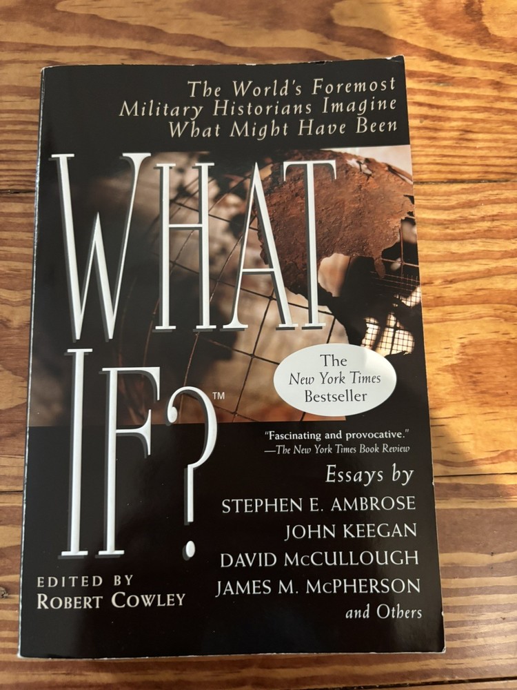 What If?  The World's Foremost Military Historians Imagine What Might Have Been
