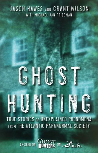Ghost Hunting : True Stories of Unexplained Phenomena from the Atlantic ...