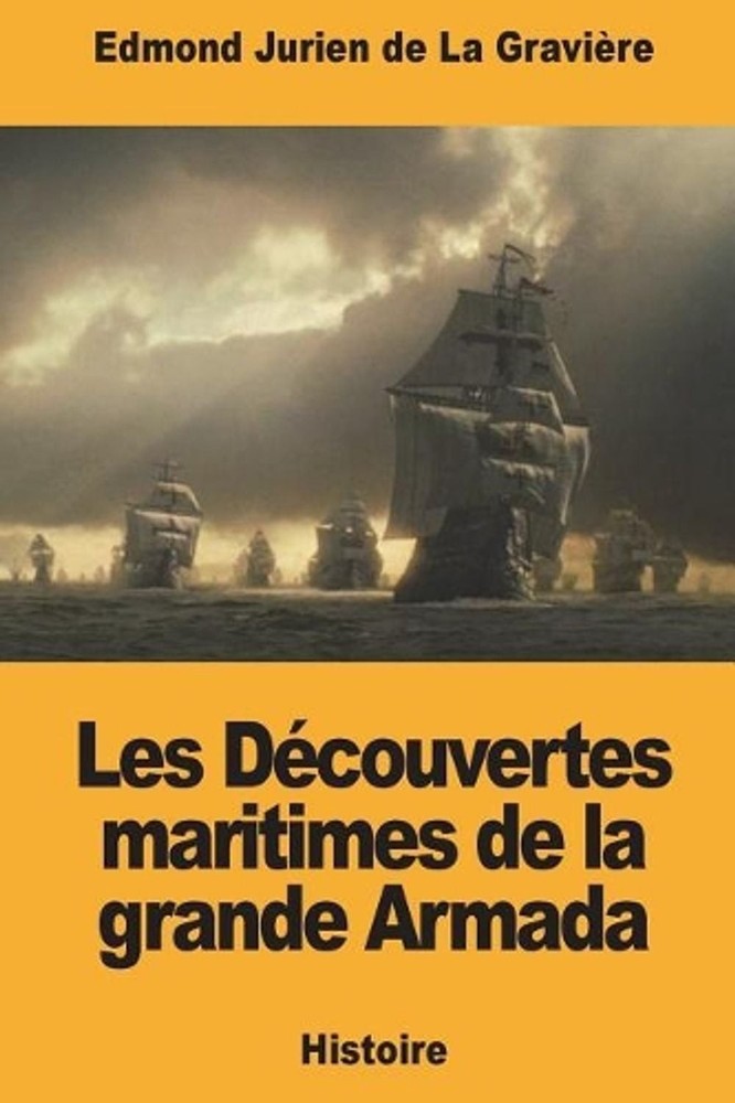 Les Dcouvertes maritimes de la grande Armada by Edmond Jurien de la Gravi?re (Fr